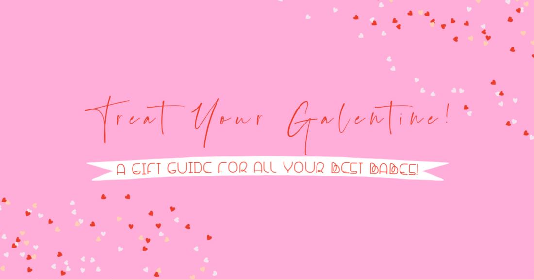 Treat your Galentine!