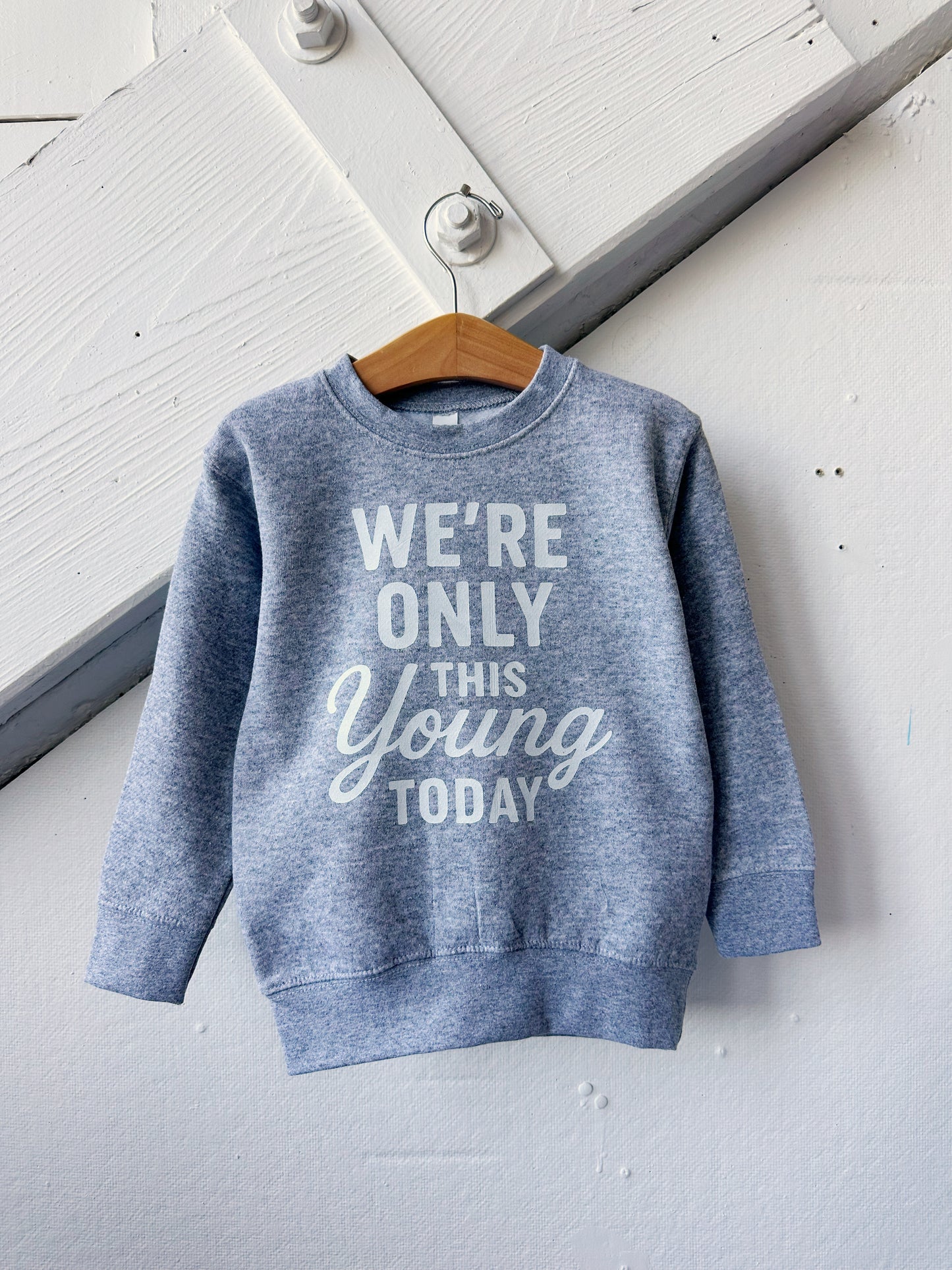 We’re Only This Young Today Sweatshirt - The Wishing Elephant