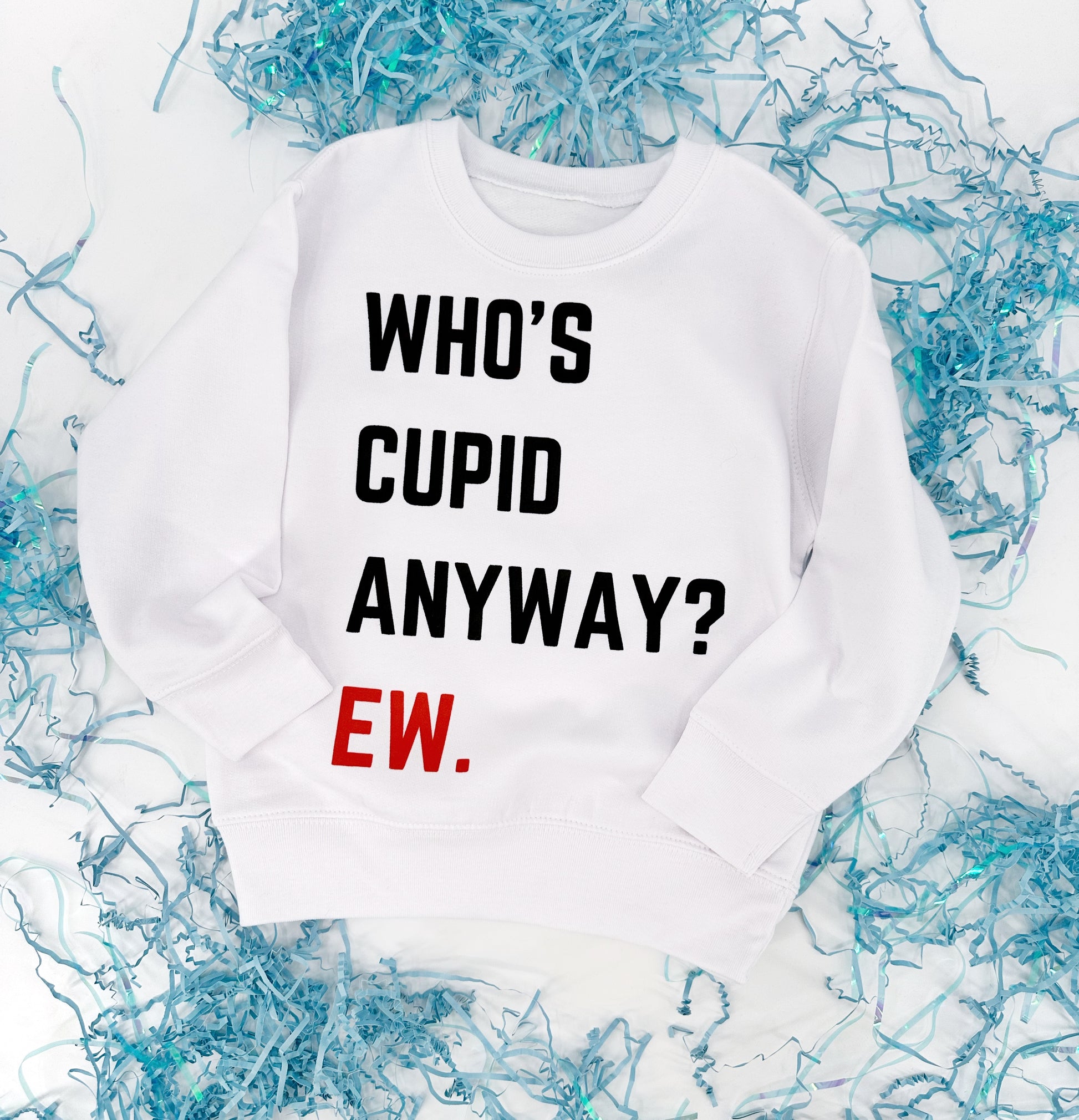 Who's Cupid Anyway, EW Sweatshirt Who's Cupid Anyway, EW Sweatshirt The Wishing Elephant  The Wishing Elephant