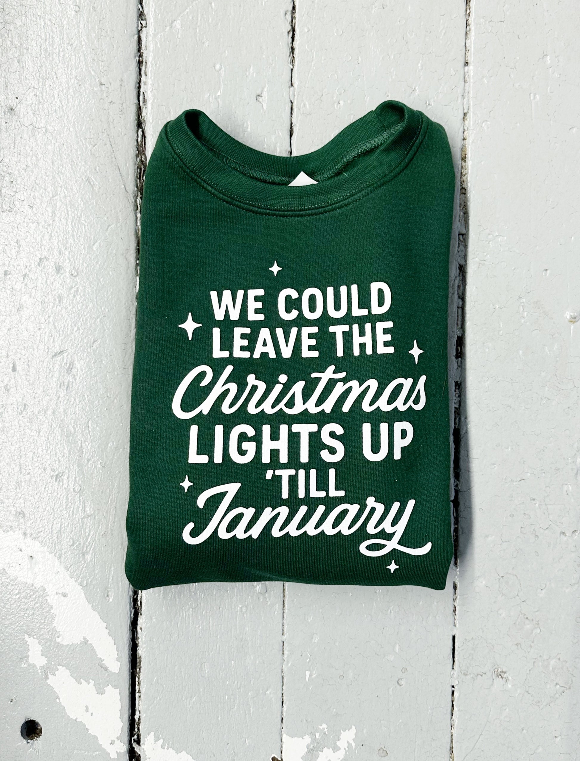 We Could Leave the Christmas Lights Up Till January Sweatshirt - The Wishing Elephant
