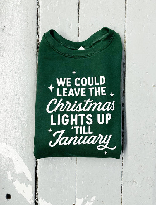 We Could Leave the Christmas Lights Up Till January Sweatshirt - The Wishing Elephant