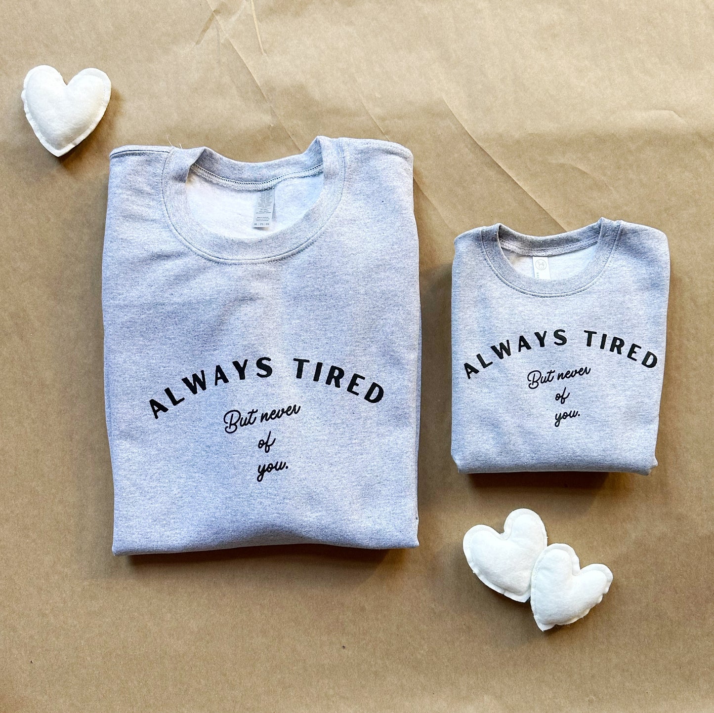 Always Tired But Never Of You Sweatshirts