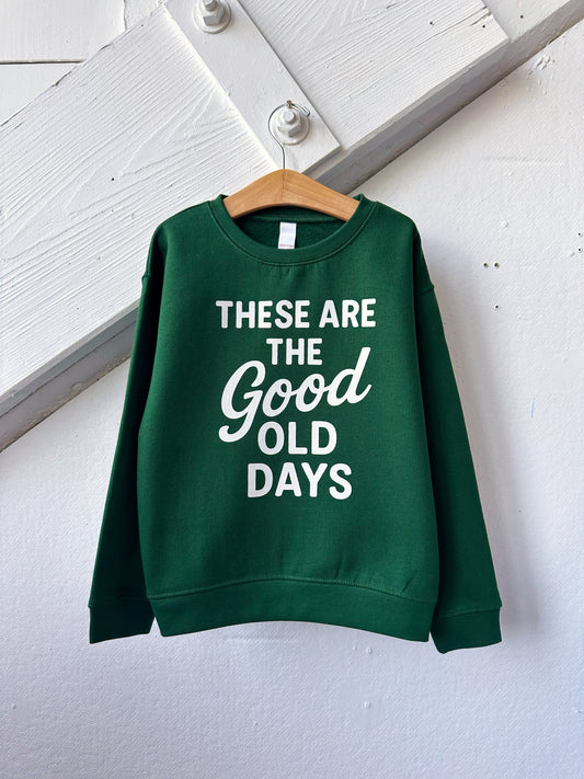 These Are The Good Old Days Sweatshirt - The Wishing Elephant