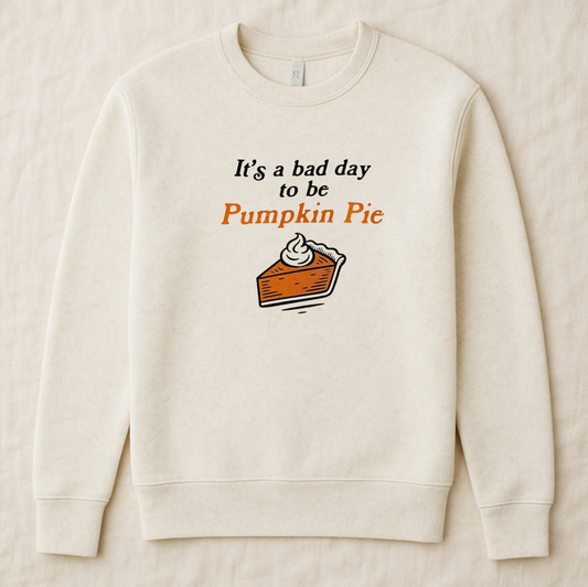 Adult Bad Day To Be Pumpkin Pie Sweatshirt - The Wishing Elephant