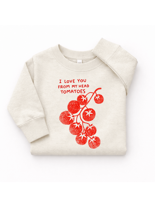 Love You From My Head Tomatoes Sweatshirt - The Wishing Elephant